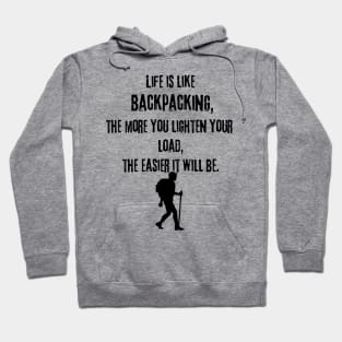 Life Is Like Backpacking, The More You Lighten Your Load, The Easier It Will Be Hoodie